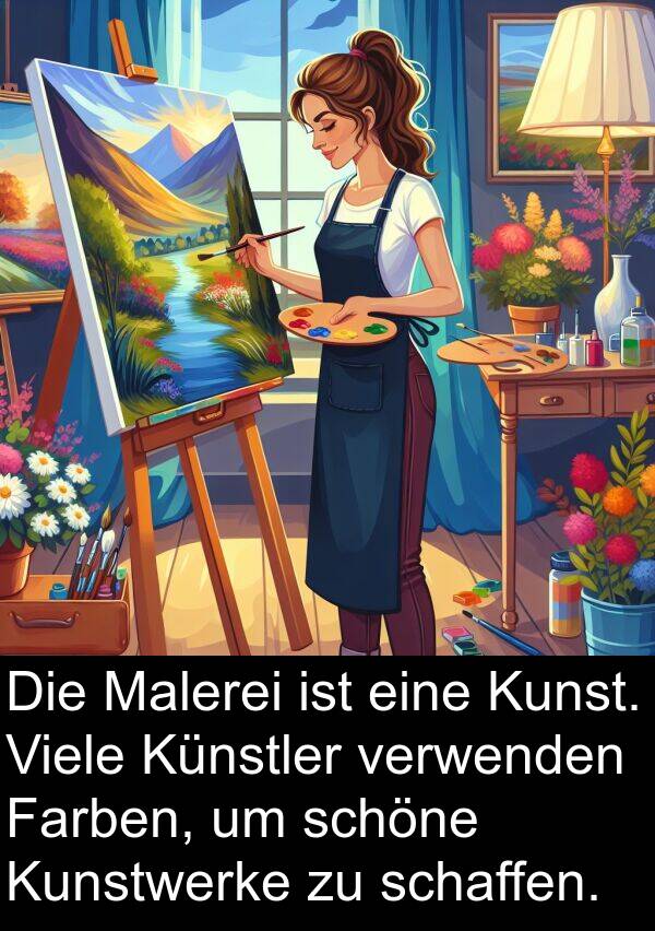 schaffen: Die Malerei ist eine Kunst. Viele Künstler verwenden Farben, um schöne Kunstwerke zu schaffen.