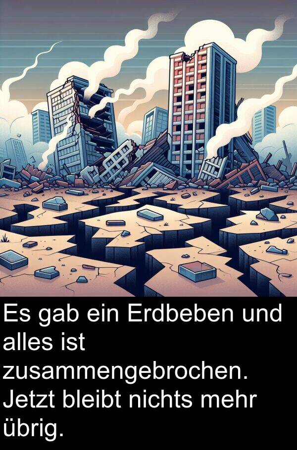 übrig: Es gab ein Erdbeben und alles ist zusammengebrochen. Jetzt bleibt nichts mehr übrig.