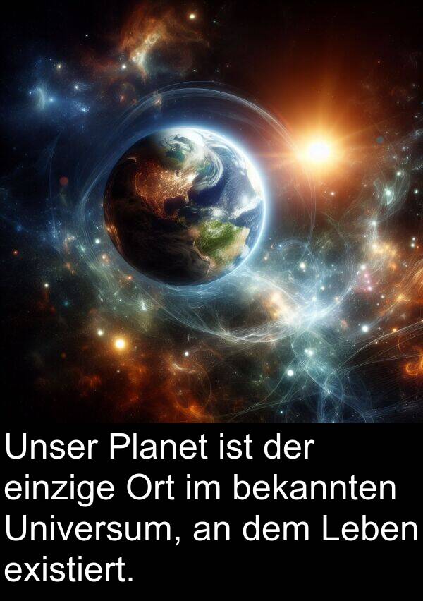 existiert: Unser Planet ist der einzige Ort im bekannten Universum, an dem Leben existiert.