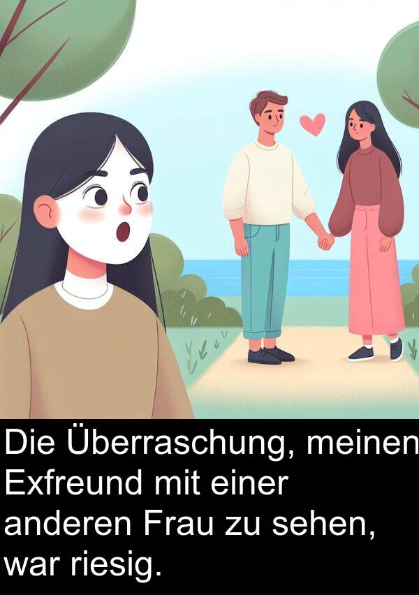 anderen: Die Überraschung, meinen Exfreund mit einer anderen Frau zu sehen, war riesig.