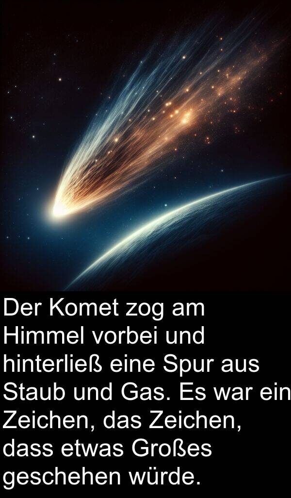 zog: Der Komet zog am Himmel vorbei und hinterließ eine Spur aus Staub und Gas. Es war ein Zeichen, das Zeichen, dass etwas Großes geschehen würde.