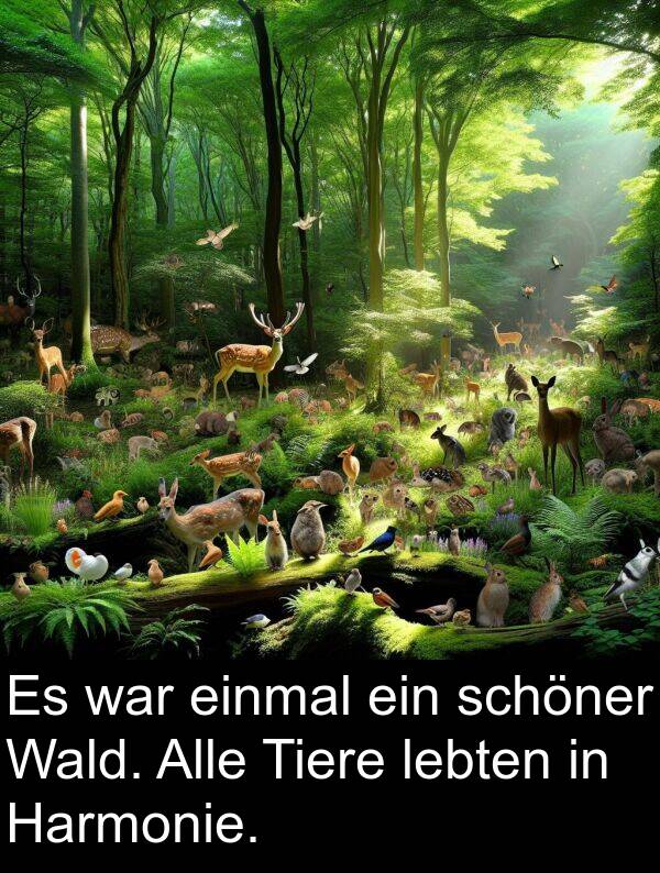 einmal: Es war einmal ein schöner Wald. Alle Tiere lebten in Harmonie.