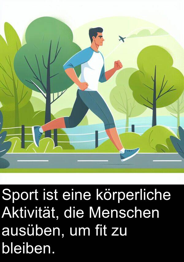 fit: Sport ist eine körperliche Aktivität, die Menschen ausüben, um fit zu bleiben.