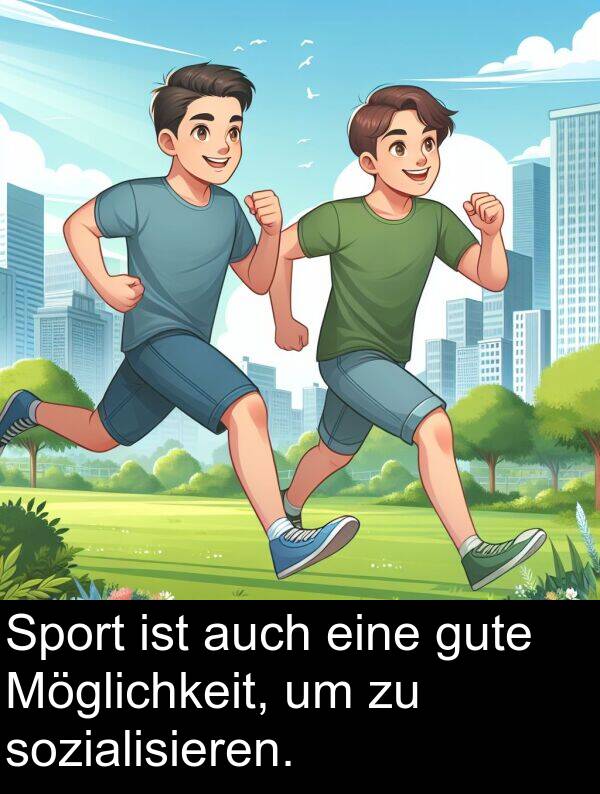 auch: Sport ist auch eine gute Möglichkeit, um zu sozialisieren.