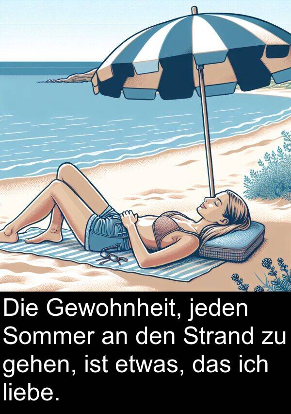 gehen: Die Gewohnheit, jeden Sommer an den Strand zu gehen, ist etwas, das ich liebe.