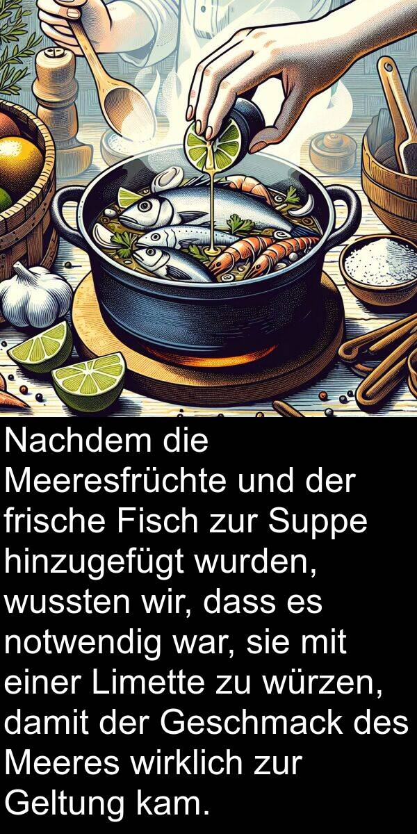 Nachdem: Nachdem die Meeresfrüchte und der frische Fisch zur Suppe hinzugefügt wurden, wussten wir, dass es notwendig war, sie mit einer Limette zu würzen, damit der Geschmack des Meeres wirklich zur Geltung kam.