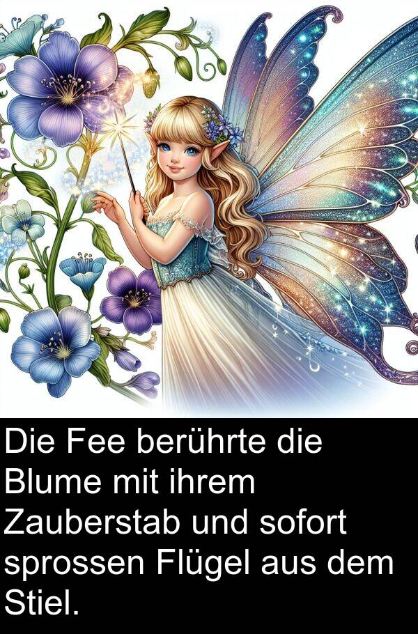 ihrem: Die Fee berührte die Blume mit ihrem Zauberstab und sofort sprossen Flügel aus dem Stiel.