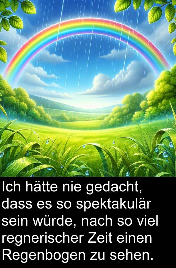 regnerischer: Ich hätte nie gedacht, dass es so spektakulär sein würde, nach so viel regnerischer Zeit einen Regenbogen zu sehen.