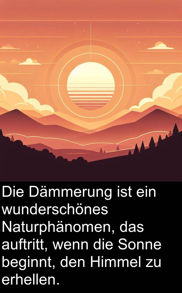 erhellen: Die Dämmerung ist ein wunderschönes Naturphänomen, das auftritt, wenn die Sonne beginnt, den Himmel zu erhellen.