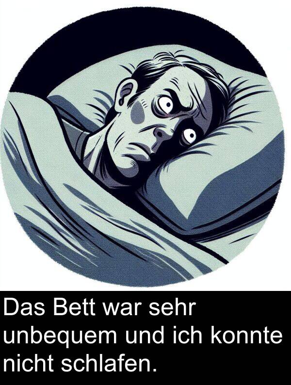 schlafen: Das Bett war sehr unbequem und ich konnte nicht schlafen.