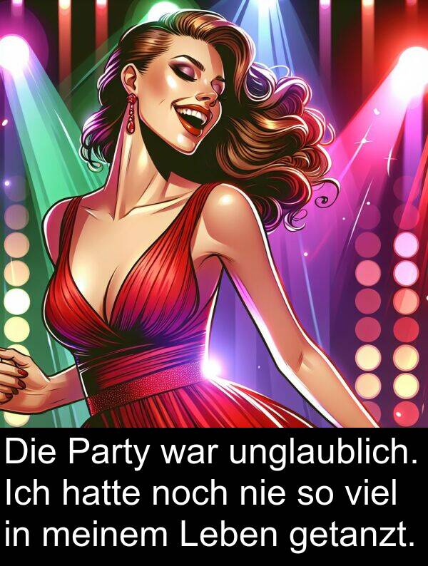 Party: Die Party war unglaublich. Ich hatte noch nie so viel in meinem Leben getanzt.