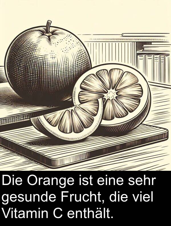 enthält: Die Orange ist eine sehr gesunde Frucht, die viel Vitamin C enthält.