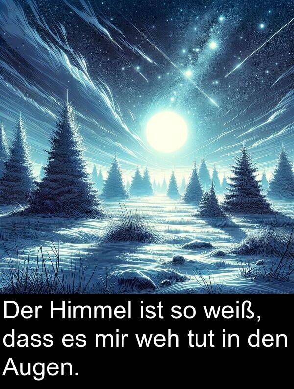 weiß: Der Himmel ist so weiß, dass es mir weh tut in den Augen.