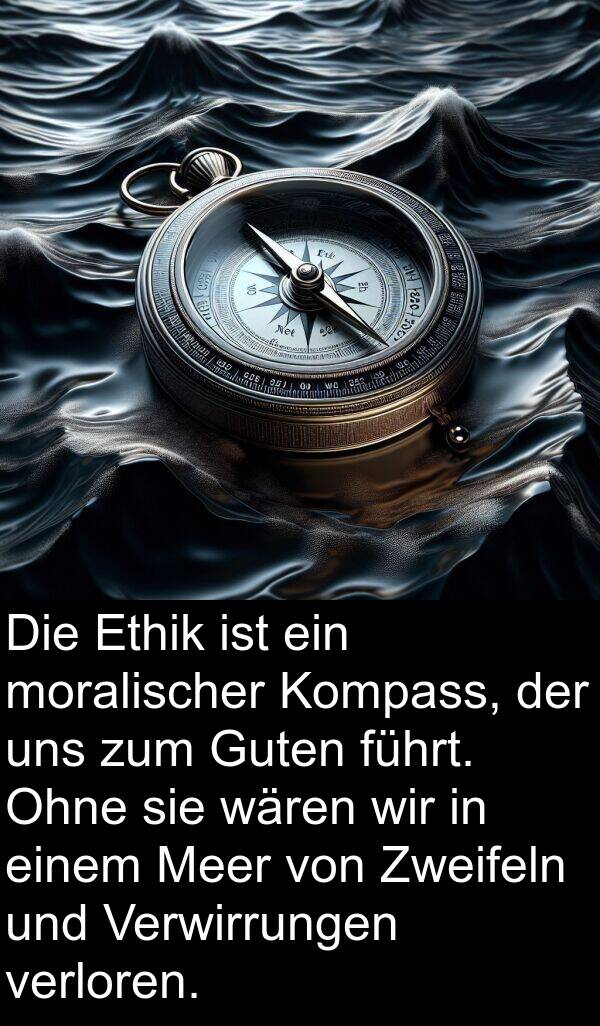 Meer: Die Ethik ist ein moralischer Kompass, der uns zum Guten führt. Ohne sie wären wir in einem Meer von Zweifeln und Verwirrungen verloren.