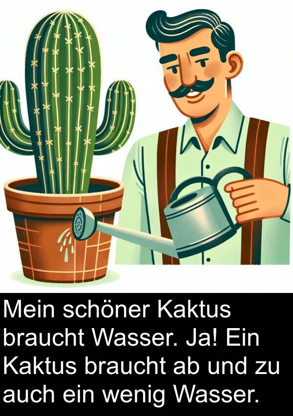 Kaktus: Mein schöner Kaktus braucht Wasser. Ja! Ein Kaktus braucht ab und zu auch ein wenig Wasser.