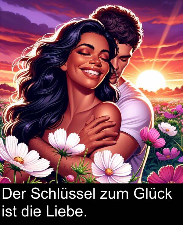 Glück: Der Schlüssel zum Glück ist die Liebe.