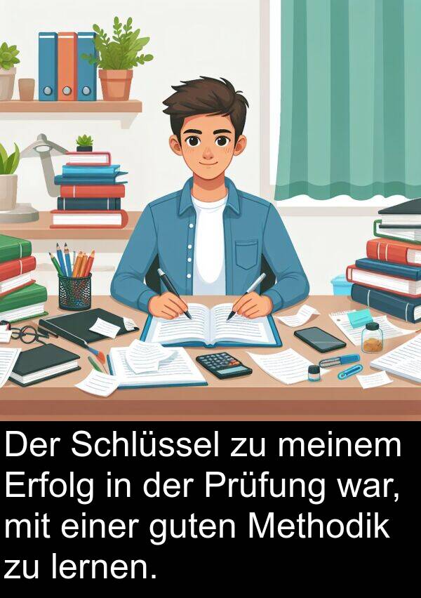 Erfolg: Der Schlüssel zu meinem Erfolg in der Prüfung war, mit einer guten Methodik zu lernen.