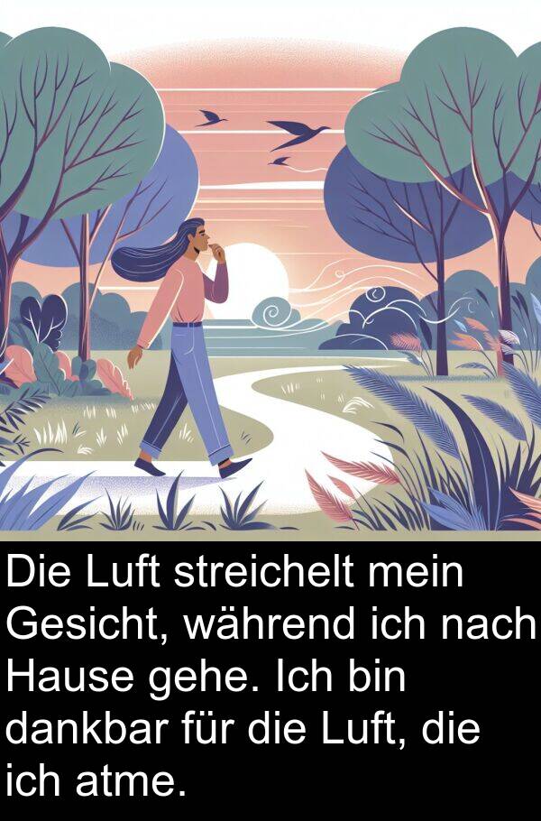 Hause: Die Luft streichelt mein Gesicht, während ich nach Hause gehe. Ich bin dankbar für die Luft, die ich atme.