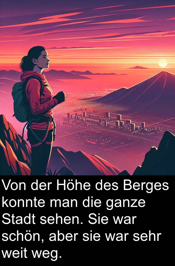 sehen: Von der Höhe des Berges konnte man die ganze Stadt sehen. Sie war schön, aber sie war sehr weit weg.