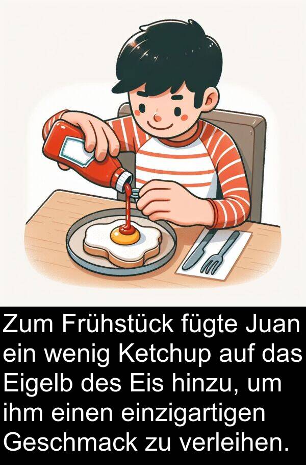 Eigelb: Zum Frühstück fügte Juan ein wenig Ketchup auf das Eigelb des Eis hinzu, um ihm einen einzigartigen Geschmack zu verleihen.