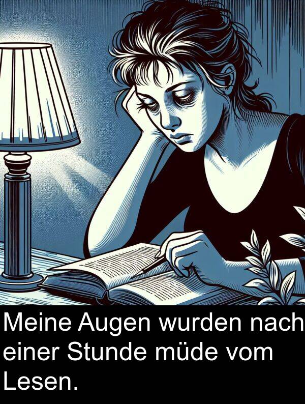 einer: Meine Augen wurden nach einer Stunde müde vom Lesen.