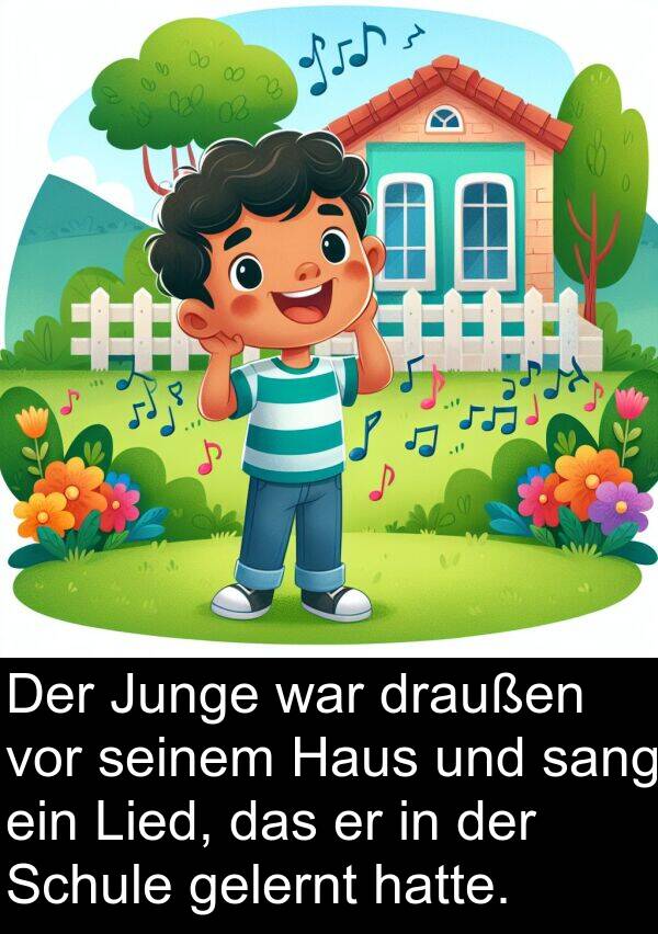 Junge: Der Junge war draußen vor seinem Haus und sang ein Lied, das er in der Schule gelernt hatte.