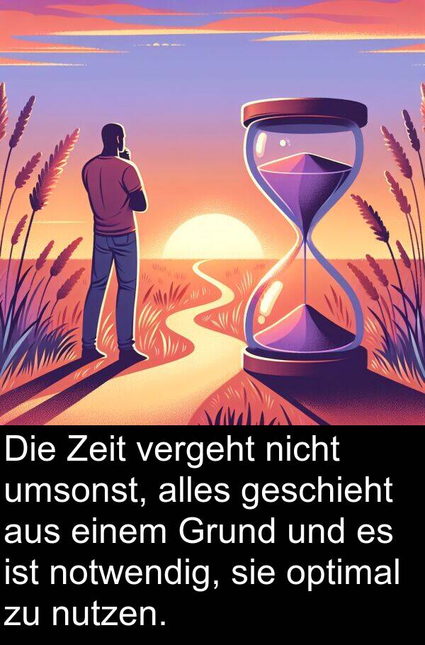 umsonst: Die Zeit vergeht nicht umsonst, alles geschieht aus einem Grund und es ist notwendig, sie optimal zu nutzen.