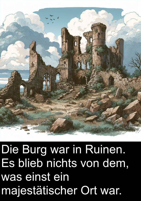 was: Die Burg war in Ruinen. Es blieb nichts von dem, was einst ein majestätischer Ort war.