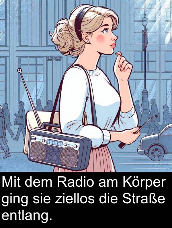 ziellos: Mit dem Radio am Körper ging sie ziellos die Straße entlang.