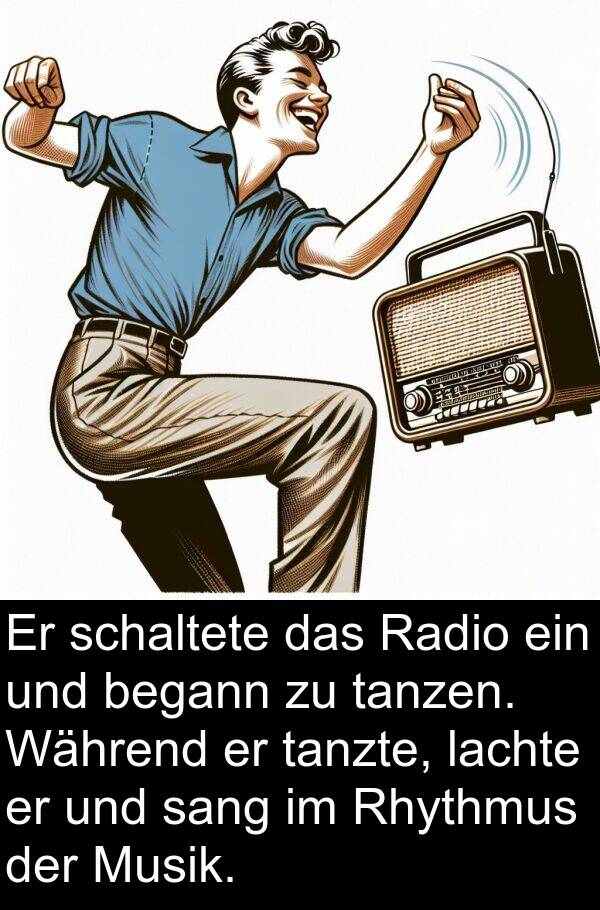 tanzte: Er schaltete das Radio ein und begann zu tanzen. Während er tanzte, lachte er und sang im Rhythmus der Musik.