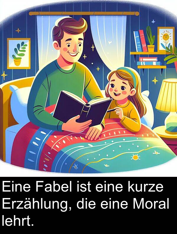 kurze: Eine Fabel ist eine kurze Erzählung, die eine Moral lehrt.