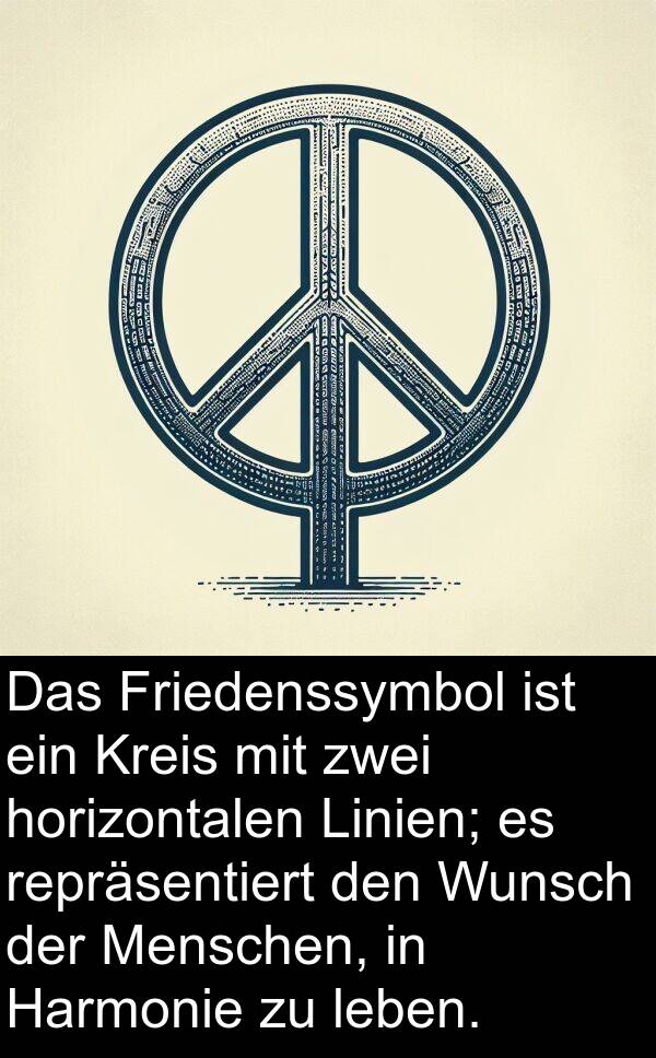 Harmonie: Das Friedenssymbol ist ein Kreis mit zwei horizontalen Linien; es repräsentiert den Wunsch der Menschen, in Harmonie zu leben.