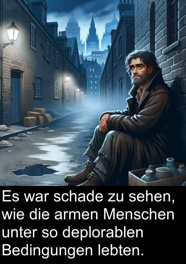 lebten: Es war schade zu sehen, wie die armen Menschen unter so deplorablen Bedingungen lebten.