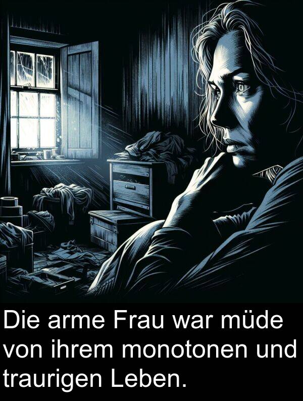 ihrem: Die arme Frau war müde von ihrem monotonen und traurigen Leben.