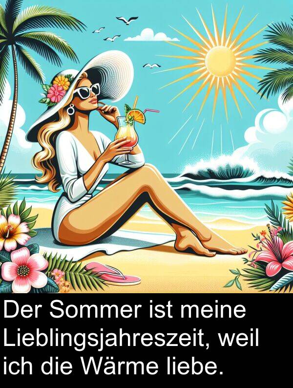 Wärme: Der Sommer ist meine Lieblingsjahreszeit, weil ich die Wärme liebe.