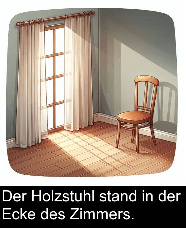 Ecke: Der Holzstuhl stand in der Ecke des Zimmers.