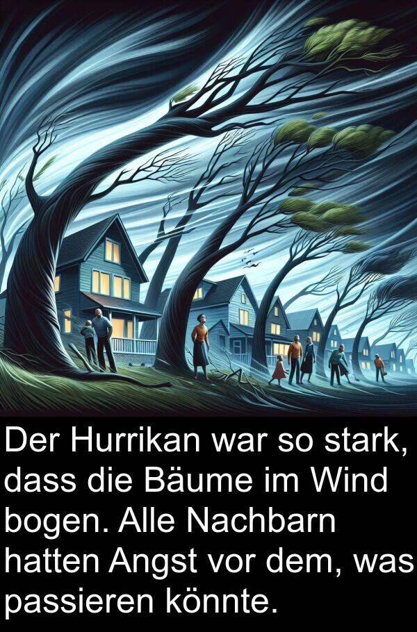 Hurrikan: Der Hurrikan war so stark, dass die Bäume im Wind bogen. Alle Nachbarn hatten Angst vor dem, was passieren könnte.