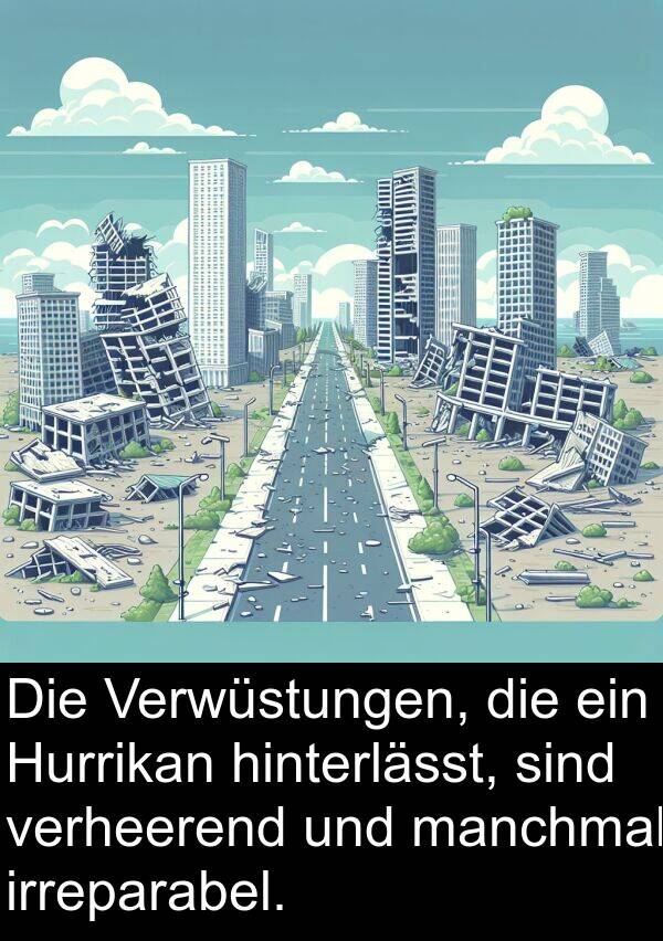 irreparabel: Die Verwüstungen, die ein Hurrikan hinterlässt, sind verheerend und manchmal irreparabel.