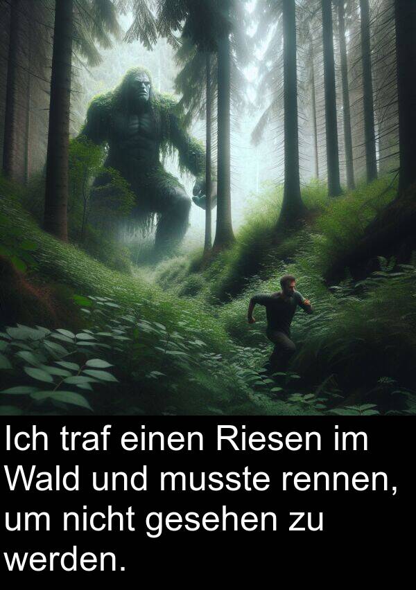 musste: Ich traf einen Riesen im Wald und musste rennen, um nicht gesehen zu werden.