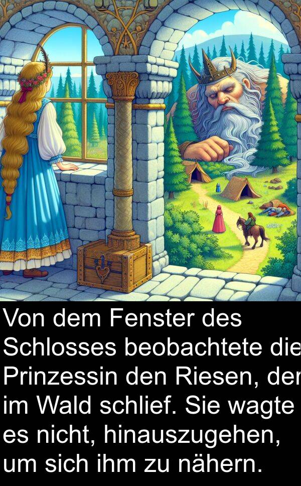 nähern: Von dem Fenster des Schlosses beobachtete die Prinzessin den Riesen, der im Wald schlief. Sie wagte es nicht, hinauszugehen, um sich ihm zu nähern.