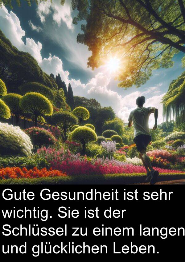 langen: Gute Gesundheit ist sehr wichtig. Sie ist der Schlüssel zu einem langen und glücklichen Leben.