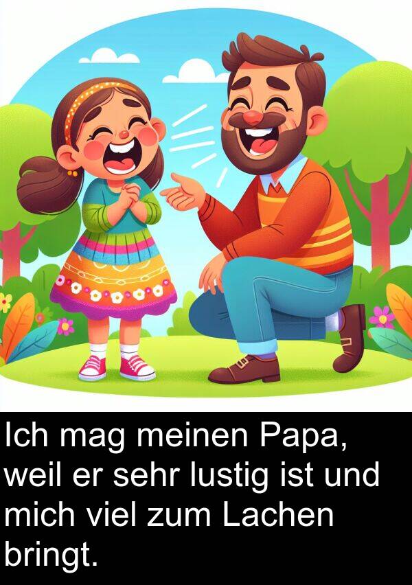 mag: Ich mag meinen Papa, weil er sehr lustig ist und mich viel zum Lachen bringt.