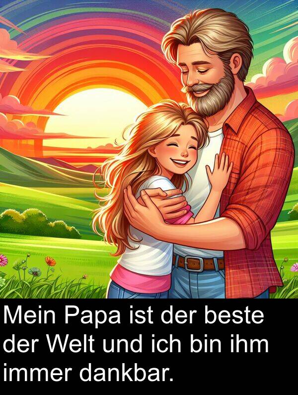 Papa: Mein Papa ist der beste der Welt und ich bin ihm immer dankbar.