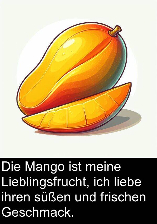 ihren: Die Mango ist meine Lieblingsfrucht, ich liebe ihren süßen und frischen Geschmack.