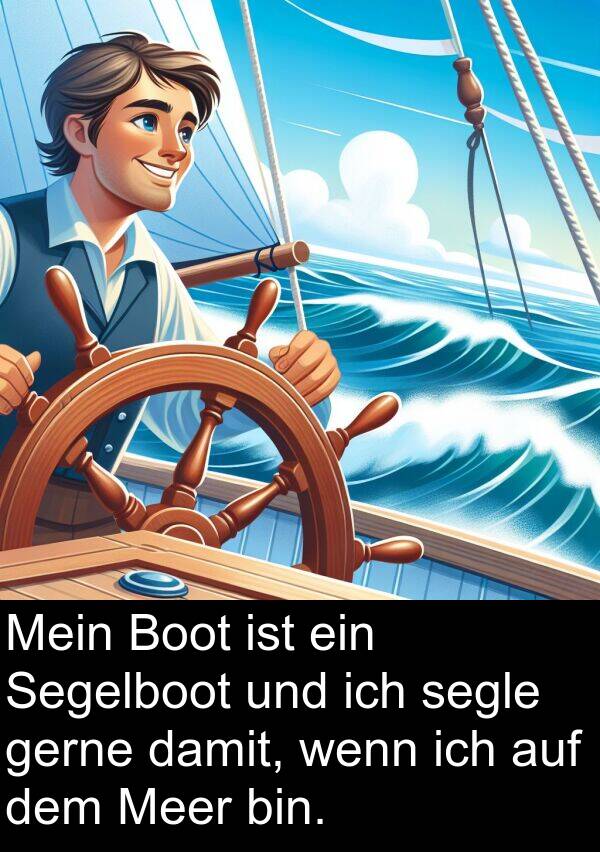 Meer: Mein Boot ist ein Segelboot und ich segle gerne damit, wenn ich auf dem Meer bin.