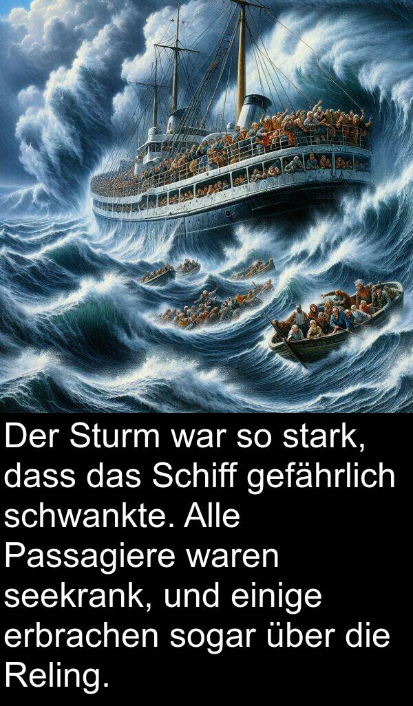 einige: Der Sturm war so stark, dass das Schiff gefährlich schwankte. Alle Passagiere waren seekrank, und einige erbrachen sogar über die Reling.