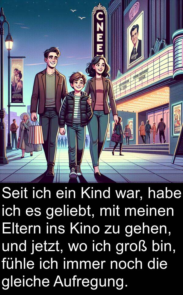 Kino: Seit ich ein Kind war, habe ich es geliebt, mit meinen Eltern ins Kino zu gehen, und jetzt, wo ich groß bin, fühle ich immer noch die gleiche Aufregung.