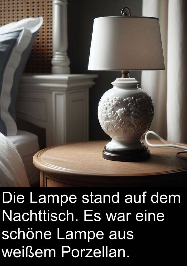 Lampe: Die Lampe stand auf dem Nachttisch. Es war eine schöne Lampe aus weißem Porzellan.