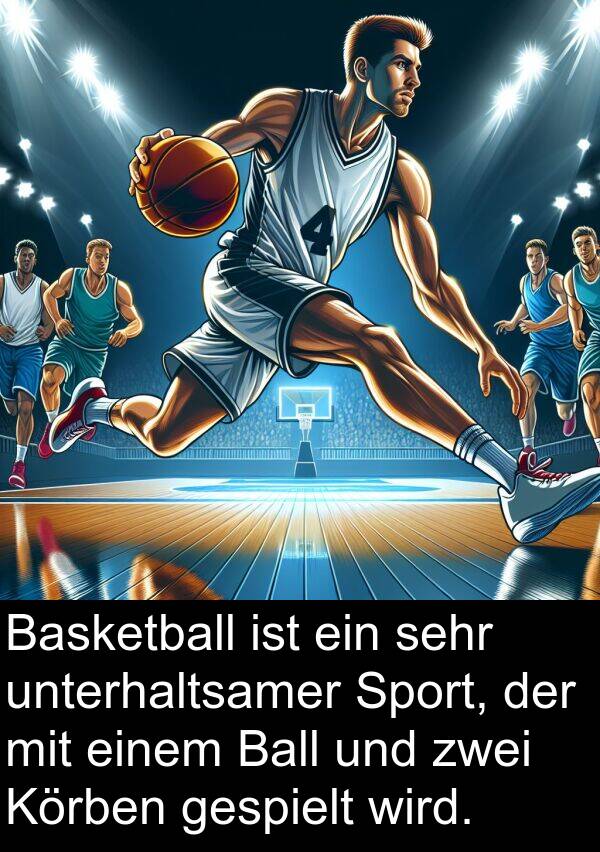 Sport: Basketball ist ein sehr unterhaltsamer Sport, der mit einem Ball und zwei Körben gespielt wird.