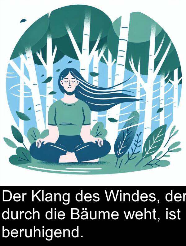 Klang: Der Klang des Windes, der durch die Bäume weht, ist beruhigend.